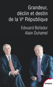 Edouard Balladur et Alain Duhamel - Grandeur, déclin et destin de la Ve république - Un dialogue.