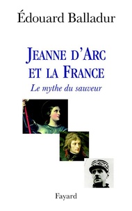 Edouard Balladur - Jeanne d'Arc et la France - Le mythe du sauveur.