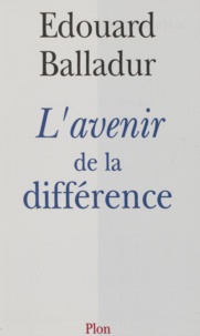 Edouard Balladur - L'avenir de la différence.