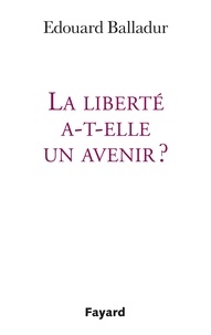 Edouard Balladur - La liberté a-t-elle un avenir ?.