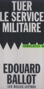 Edouard Ballot - Tuer le service militaire.