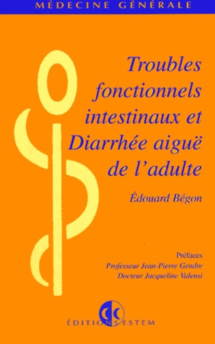 Edouard Begon - Troubles Fonctionnels Et Diarrhee Aigue De L'Adulte.