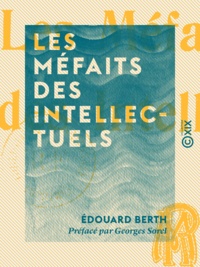 Edouard Berth et Georges Sorel - Les Méfaits des intellectuels.