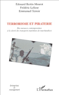 Edouard Bertin-Mourot et Frédéric Lelieur - Terrorisme et piraterie - Des menaces contemporaines à la sûreté des transports maritimes de marchandises.