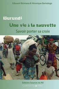Edouard Bizimana et Véronique Barindogo - Burundi, une vie à la sauvette - Savoir porter sa croix.