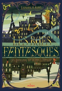 Les Rues fantasques - Les gardiens de la Paris Perdue