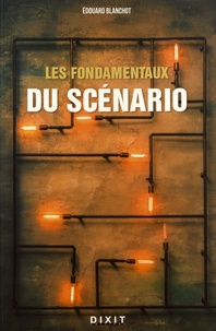 Edouard Blanchot - Les fondamentaux du scénario.