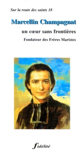 Edouard Blondeel - Marcellin Champagnat. Un Coeur Sans Frontieres, Fondateur Des Freres Maristes.