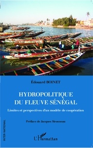 Edouard Boinet - Hydropolitique du fleuve Sénégal - Limites et perspectives d'un modèle de coopération.