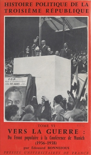 Histoire politique de la Troisième République (6). Vers la guerre : du Front populaire à la Conférence de Munich, 1936-1938