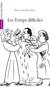 Les temps difficiles / Edouart Bourdet