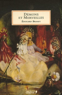 Edouard Brasey - Démons et Merveilles - Fées, lutins, sorcières et autres créatures magiques.
