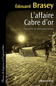 Edouard Brasey - L'Affaire Cabre d'or - Une enquête du commissaire Garrigue.