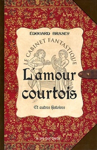 Edouard Brasey - L'amour courtois et autres histoires.