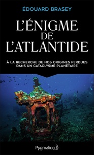 Edouard Brasey - L'énigme de l'Atlantide - A la recherche de nos origines perdues dans un cataclysme planétaire.