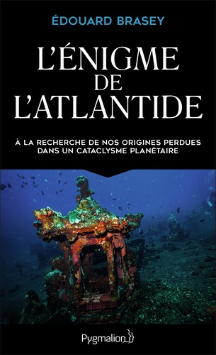 Edouard Brasey - L'énigme de l'Atlantide - A la recherche de nos origines perdues dans un cataclysme planétaire.