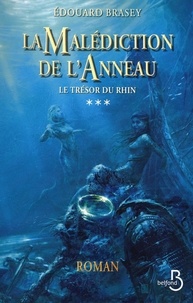 Edouard Brasey - La Malédiction de l'Anneau Tome 3 : Le Trésor du Rhin.
