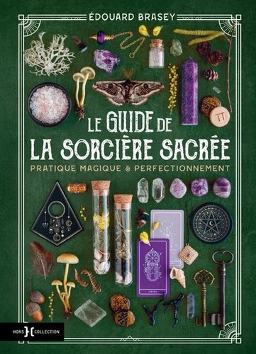 Le Guide de la sorcière sacrée. Pratique magique & Perfectionnement