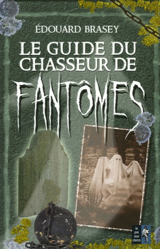 Edouard Brasey - Le guide du chasseur de fantômes.