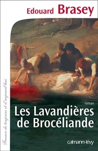 Edouard Brasey - Les Lavandières de Brocéliande.