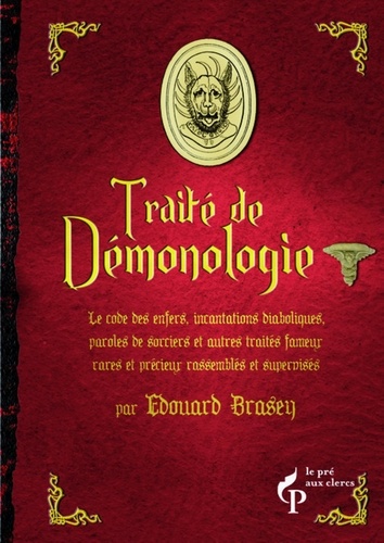Edouard Brasey - Petit traité de Démonologie - Suivi d'autres traités rares et précieux, code des enfers, incantations diaboliques, paroles de sorciers et d'exorcistes....