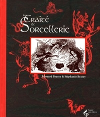 Edouard Brasey - Traité de sorcellerie - Suivi d'autres traîtés fameux et textes sulfureux consacrés aux sorciers et sorcières adeptes de la magie noire.