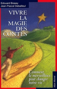 Edouard Brasey et Edouard Brasey - Vivre la magie des contes.