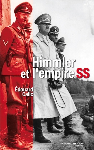 Edouard Calic - Himmler et l'Empire SS.