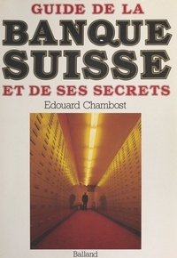 Edouard Chambost - Guide de la banque suisse et de ses secrets.