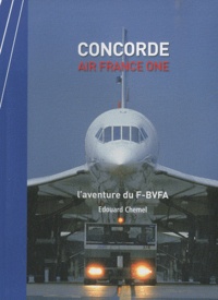 Edouard Chemel - Concorde Air France One - L'aventure du F-BVFA.