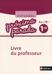 Espagnol 1re Próxima parada A2+/B1 - Livre du professeur.pdf