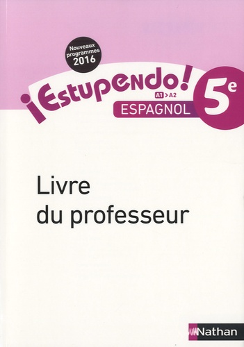Edouard Clémente et Monique Laffite - Espagnol 5e A1-A2 Estupendo! - Livre du professeur.