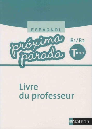 Espagnol Terminale B1/B2 Proxima parada. Livre du professeur  Edition 2016