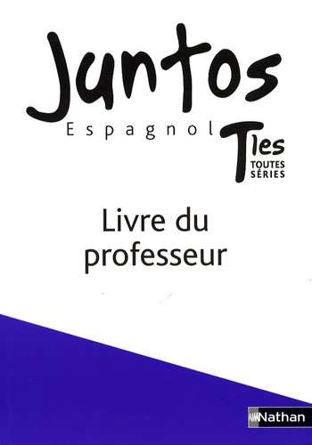 Edouard Clémente et Catherine Echezareta - Espagnol Tles toutes séries Juntos - Livre du professeur.