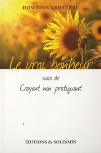 Le vrai bonheur suivi de Croyant non pratiquant