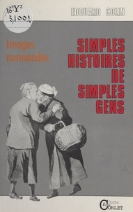 Edouard Colin et Frank Duncombe - Simples histoires de simples gens : images normandes.