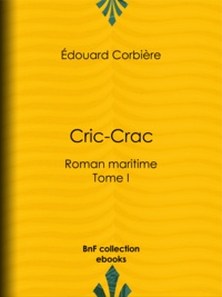 Edouard Corbière - Cric-Crac - Roman maritime - Tome I.