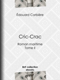 Edouard Corbière - Cric-Crac - Roman maritime - Tome II.