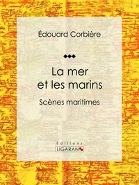 Edouard Corbière et Joseph Morlent - La mer et les marins - Scènes maritimes.