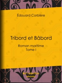 Edouard Corbière - Tribord et Bâbord - Roman maritime - Tome I.