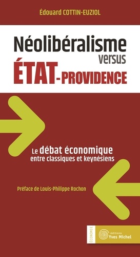 Edouard Cottin-Euziol - Néolibéralisme versus Etat-providence - Le débat économique entre classiques et keynésiens.