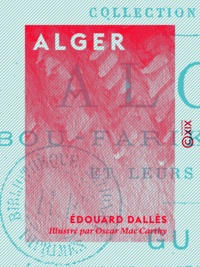 Edouard Dalles et Oscar Mac Carthy - Alger - Bou-Farik', Blidah et leurs environs : guide géographique, historique et pittoresque.