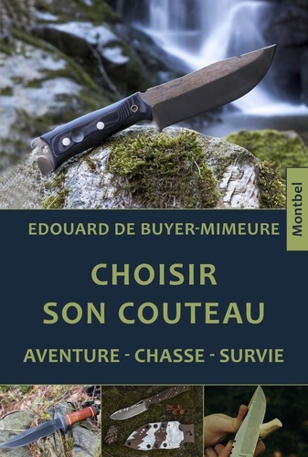 Choisir son couteau - Aventure, chasse, survie de Edouard de Buyer-Mimeure  - Grand Format - Livre - Decitre