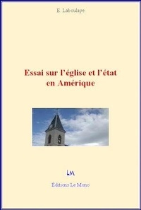 Edouard de Laboulaye - Essai sur l'église et l'état en Amérique.