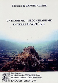 Edouard de Laportalière - Catharisme et néocatharisme en terre d'Ariège.