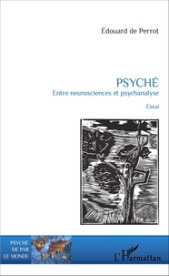 Edouard de Perrot - Psyché - Entre neurosciences et psychanalyse.