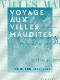 Edouard Delessert - Voyage aux villes maudites - Sodome, Gomorrhe, Seboïm, Adamah, Zoar.