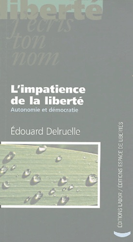 Edouard Delruelle - L'impatience de la liberté - Autonomie et démocratie.