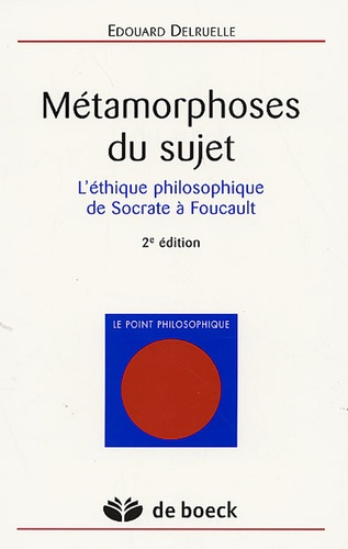 Edouard Delruelle - Métamorphoses du sujet - L'éthique philosophique de Socrate à Foucault.