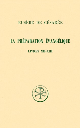 Edouard Des Places et  Eusèbe de Césarée - La Preparation Evangelique. Livres 12 Et 13, Edition Bilingue Francais-Grec.
